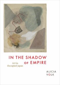 Alicia Volk, Professor of Japanese Art at the University of Maryland, will speak about her new book, In the Shadow of Empire: Art in Occupied Japan.